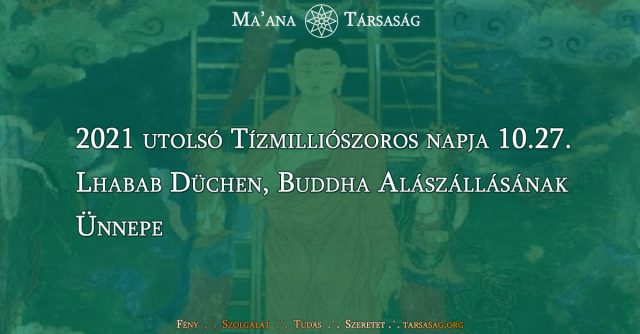 2021 utolsó Tízmilliószoros napja 10.27. a Lhabab Düchen, Buddha Alászállásának Ünnepe