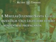 A Mikulás/Julenisse/Santa Claus aszexuális vagy legfeljebb heteró - minden más propaganda
