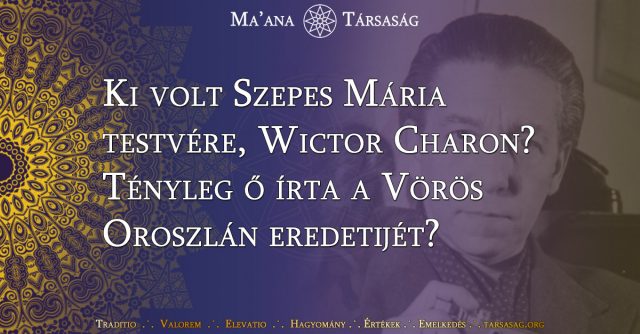 Ki volt Szepes Mária testvére, Wictor Charon? Tényleg ő írta a Vörös Oroszlán eredetijét?